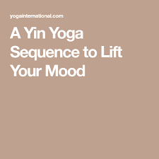A Yin Yoga Sequence To Lift Your Mood Yin Yoga Sequence Yin Yoga Yoga Sequences