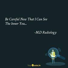Radiologists are medical doctors (mds) having the specialized training to interpret. Best Radiology Quotes Status Shayari Poetry Thoughts Yourquote