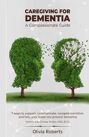 Caregiving for Dementia: A compassionate guide for elderly care: 7 ways to  support, communicate, navigate transition, and help your loved one prevent  dementia.: Roberts, Olivia, Walker, Donesa: 9798882191251: Amazon.com: Books