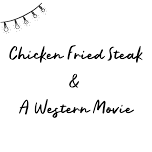 Chicken Fried Steak & A Western Movie