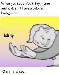 Https Pics Me Me When You See A Vault Boy Meme And It Doesnt 36289741 Png Boy Meme Memes Colorful Backgrounds
