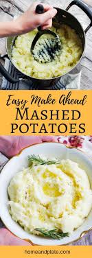 Easy Make Ahead Mashed Potatoes Www Homeandplate Com Easy To Make Ahead Of Time These Mashed Potatoes Make Ahead Mashed Potatoes Easy Thanksgiving Recipes