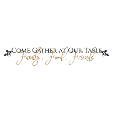 Come Gather At Our Table Wall Quotes Decal Wall Quotes Decals Wall Quotes Vinyl Wall Quotes