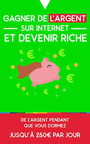 Gagner de l'argent sur internet. Gagner De L Argent Sur Internet Et Devenir Riche De L Argent Pendant Que Vous Dormez Jusqu A 250 Par Jour Ebook Talon Theophile Amazon Fr