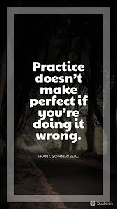 This collection of practice quotes will encourage you on your journey to total mastery. 70 Practice Quotes Practice Makes Perfect Quotes Practice Quotes Quotes