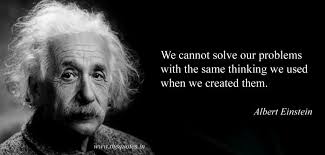 We Cannot Solve Our Problems With The Same Thinking Meaning We Cannot Solve Our Problems With The Same Thinking We Used When We Created Them Albert Einstein Einstein Albert Einstein Einstein Quotes