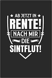 Der rentenbeginn mit 67 jahren gilt für alle beschäftigten ab dem jahrgang 1964. Ab Jetzt In Rente Nach Mir Die Sintflut Din A5 Kariert Karos Heft Fur Rentner Rentnerin Pensionar Notizbuch Tagebuch Planer Ruhestand Rente Ruhestandler Altersrente Notebook Notizbucher Pensionar Amazon De Bucher