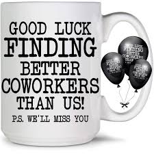 Wishing you all the best. sometimes employers or coworkers give a departing colleague a gift. Good Luck Finding Better Coworkers Than Us Coffee Mug Plus Bonus Balloons Coworker Leaving Gifts Funny Goodbye Farewell Going Away Gift For Parting Colleague Coworker Buy Online In Morocco At Desertcart Ma