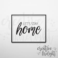 Let S Stay Home Svg Dxf Eps Png Pdf Files For Svg Etsy Lets Stay Home Let It Be Printable Wall Art