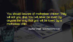 Vowing to do better than what was done to you. Top 31 Motherless Quotes Famous Quotes Sayings About Motherless