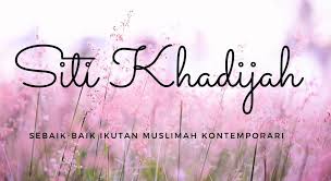 Today, siti khadijah has extensive range of prayer outfit essentials made using feedbacks from customers. Ummul Mukminin Siti Khadijah Sebaik Baik Ikutan Muslimah Kontemporari Isma