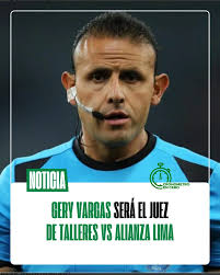GERY VARGAS SERÁ EL JUEZ DE TALLERES VS ALIANZA LIMA Este jueves a las 19,  Talleres recibirá a Alianza Lima por la quinta fecha del Grupo D de la Copa  Libertadores. El