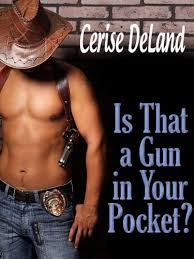 Is that a gun in your pocket, or are you just happy to see me? Is That A Gun In Your Pocket Kindle Edition By Deland Cerise Contemporary Romance Kindle Ebooks Amazon Com