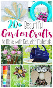 20 Beautiful Garden Crafts To Make With Recycled Materials Recycled Garden Crafts Garden Crafts Diy Garden Projects