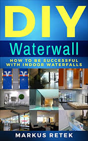 Step 1 request an itemized estimate for review / approval. Amazon Com Diy Waterwall How To Be Successful With Indoor Waterfalls Ebook Retek Markus Kindle Store