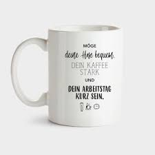 Moge Deine Hose Bequem Dein Kaffee Stark Und Dein Arbeitstag Kurz Sein Tasse Kaffee Stark Kaffee Arbeit