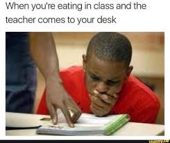 When You Re Eating In Class And The Teacher Comes To Your Desk Ifunny Funny School Memes Funny School Jokes School Memes