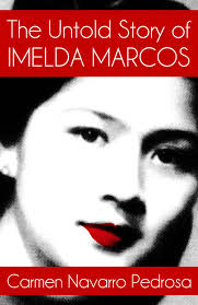 The Untold Story of Imelda Marcos by Carmen Navarro-Pedrosa