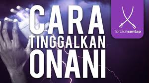 Perbuatan onani (masturbasi), sangat jelas merupakan perilaku buruk. Cara Tinggalkan Onani Youtube