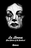 La Llorona: Ghost Stories of the Southwest: Rodarte: 9781733814805:  Amazon.com: Books