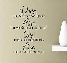 Check spelling or type a new query. Amazon Com Dance Like No One S Watching Love Like You Ve Never Been Hurt Sing Like No One S Listening Live Like Heaven Is On Earth Vinyl Wall Art Inspirational Quotes Decal Sticker Tools