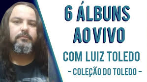 6 Álbuns Ao Vivo com Luiz Toledo (Coleção do Toledo)