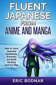 Ebook Fluent Japanese From Anime And Manga How To Learn Japanese Vocabulary Grammar And Kanji The Easy And Fun Way Revi In 2020 Learn Japanese Grammar Book Ebook