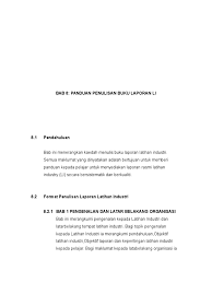 Buku laporan harian latihan industri disediakan juga untuk membantu pegawai organisasi menilai setiap latihan pelajar yang menjalani latihan industri ditempat mereka. Format Laporan Latihan Industri Pbu