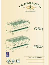 Buying a la marzocco espresso machine means parting with a good chunk of cash. La Marzocco Gb 5 Operating Manual Pdf Download Manualslib