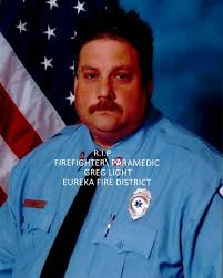R I P Firefighter\Paramedic Greg Light of Eureka Fire Prot. Dist.
