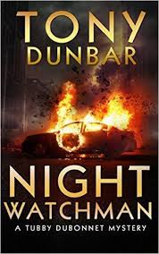 Night Watchman The Tubby Dubonnet Series Book 8 Kindle Edition By Tony Dunbar Mystery Thriller Suspense Kind Amazon Kindle Books Books Mystery Thriller