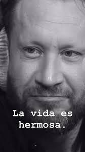 “La vida es hermosa”