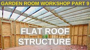 In this type of construction the insulation is placed below the waterproof covering and on top of the roof deck and vapour barrier. Garden Room Workshop Part 9 Flat Roof Structure Youtube