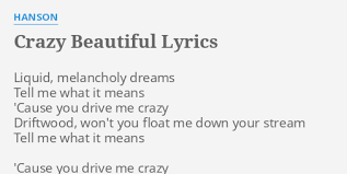 Maybe you would like to learn more about one of these? Crazy Beautiful Lyrics By Hanson Liquid Melancholy Dreams Tell