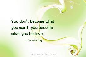 Learn about hindi tranlation of be with pronuncitation, verb froms and example. Good Sentence Appreciation You Don T Become What You Want You Become What You Believe