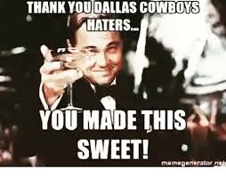 Find the newest dallas cowboy haters meme. Thank You Dallas Cowboys Haters You Made This Sweet Dallas Cowboys Meme On Me Me