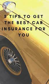5 Tips To Get The Best Car Insurance For You Cheap Car Insurance Insurance Quotes Car Insurance