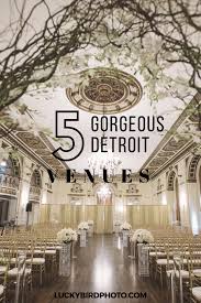 Top 5 Gorgeous Venues To Get Married At In Detroit Michigan Wedding Venues Wedding Venues Michigan Detroit Detroit Wedding Venue