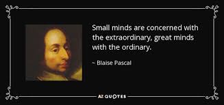 List of top 14 famous quotes and sayings about small minded person to read and share with friends on your facebook, twitter, blogs. Blaise Pascal Quote Small Minds Are Concerned With The Extraordinary Great Minds With
