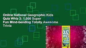 Our daily home page trivia questions are tricky for some and a breeze for others. National Geographic Kids Quiz Whiz 3 1 000 Super Fun Mind Bending Totally Awesome Trivia Questions