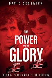 The Power and The Glory: Senna, Prost and F1's Golden Era by David Sedgwick  The