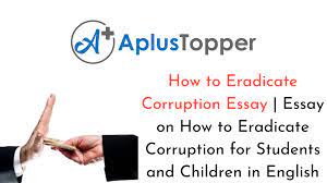 How To Eradicate Corruption Essay | Essay On How To Eradicate Corruption  For Students And Children In English - A Plus Topper