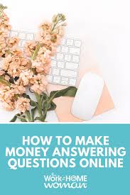 It's like having your own money prin. How To Make Money Answering Questions Online