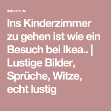 Ins Kinderzimmer Zu Gehen Ist Wie Ein Besuch Bei Ikea Lustige Bilder Spruche Witze Echt Lustig Witze Lustige Bilder Lustig