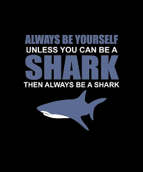 Always Be Yourself Unless You Can B Shark Then Always Be A Shark Fish Digital Art By Xavier Bednall