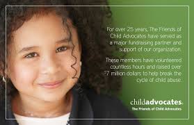 For over 25 years, The Friends of Child Advocates have served as a major  fundraising partner and support of our organization. Th