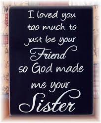 Friends love misery, in fact. 100 Sister Quotes 2021 Update