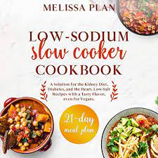 Order now and download right away. Amazon Co Jp Low Sodium Slow Cooker Cookbook A Solution For The Kidney Diet Diabetes And The Heart Low Salt Recipes With A Tasty Flavor Even For Vegans 21 Day Meal Plan Audible Audio Edition Melissa Plan