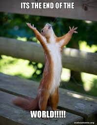 Its The End Of The World Happy Squirrel Make A Meme