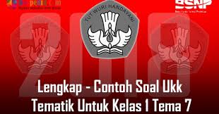 Tema 7 kelas 1 sd semester 2. Lengkap Contoh Soal Ukk Tematik Untuk Kelas 1 Tema 7 Bospedia